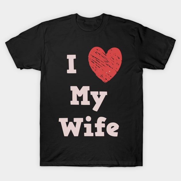 I Love My Wife T-Shirt by StyledBySage